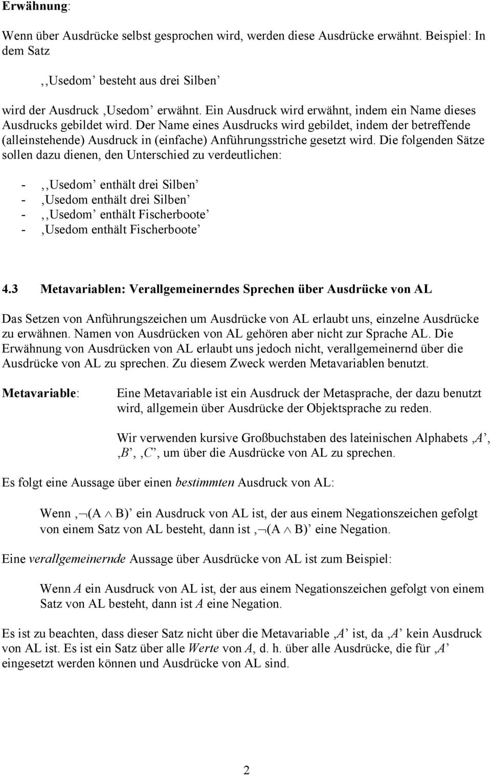 Der Name eines Ausdrucks wird gebildet, indem der betreffende (alleinstehende) Ausdruck in (einfache) Anführungsstriche gesetzt wird.