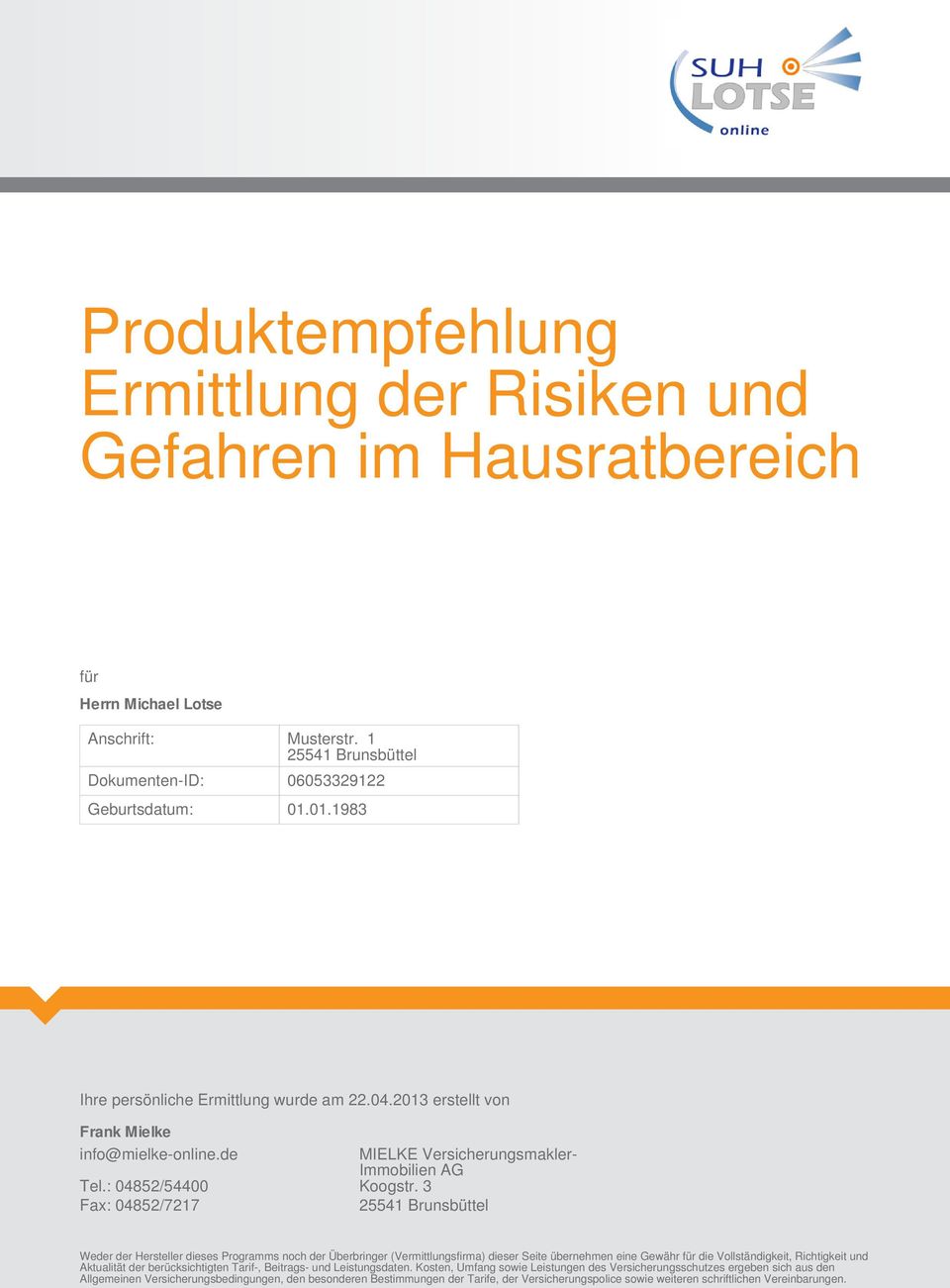 3 Fax: 04852/7217 25541 Brunsbüttel Weder der Hersteller dieses Programms noch der Überbringer (Vermittlungsfirma) dieser Seite übernehmen eine Gewähr für die Vollständigkeit, Richtigkeit und