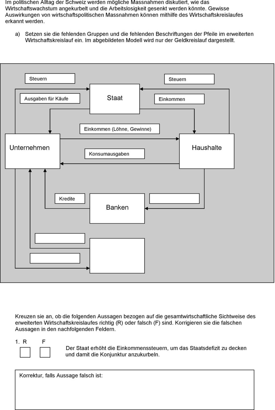 a) Setzen sie die fehlenden Gruppen und die fehlenden Beschriftungen der Pfeile im erweiterten Wirtschaftskreislauf ein. Im abgebildeten Modell wird nur der Geldkreislauf dargestellt.