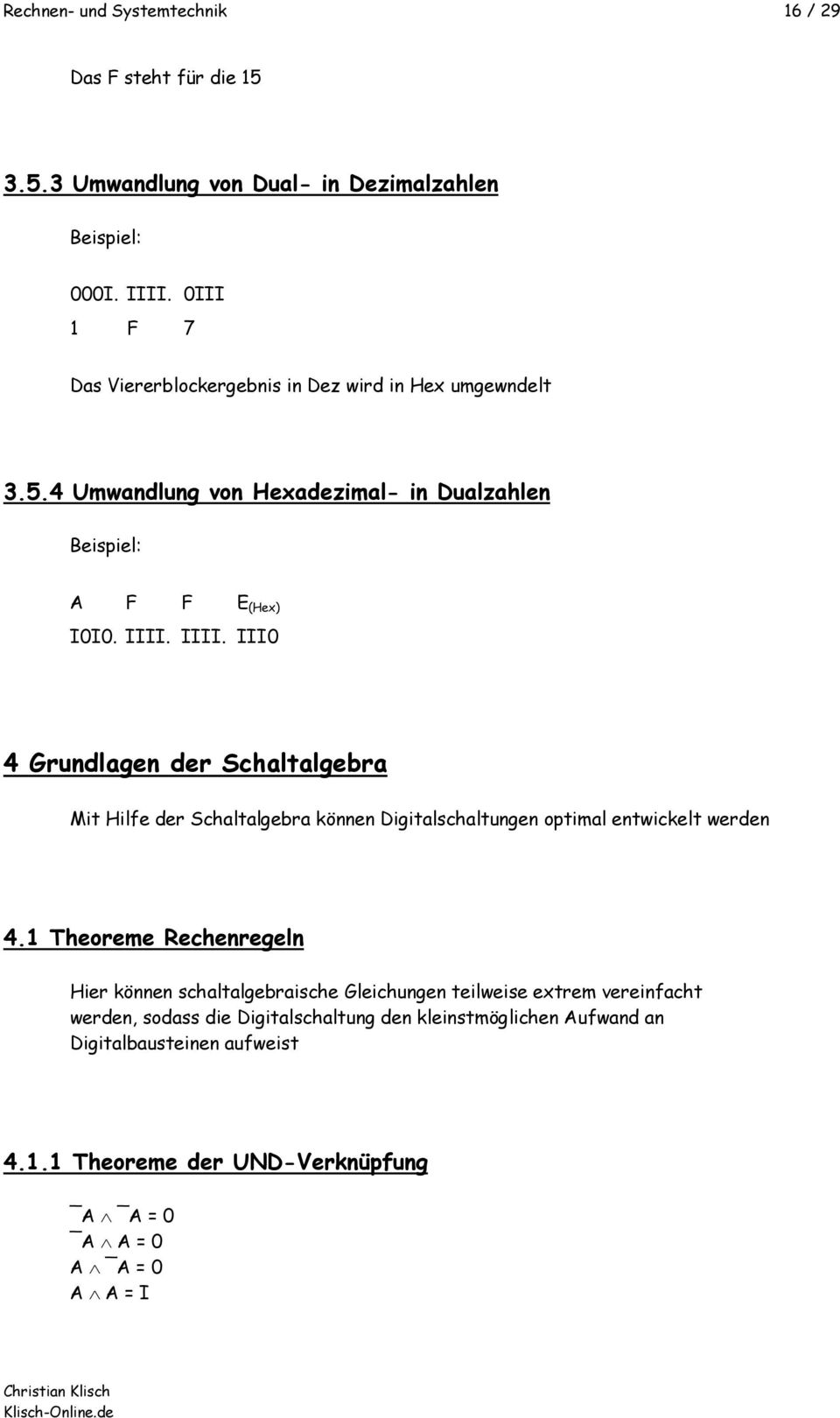 .. 4 Grundlagen der Schaltalgebra Mit Hilfe der Schaltalgebra können Digitalschaltungen optimal entwickelt werden 4.