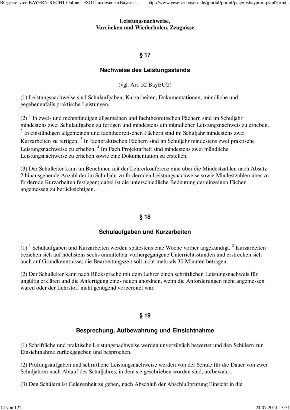 (2) 1 In zwei- und mehrstündigen allgemeinen und fachtheoretischen Fächern sind im Schuljahr mindestens zwei Schulaufgaben zu fertigen und mindestens ein mündlicher Leistungsnachweis zu erheben.