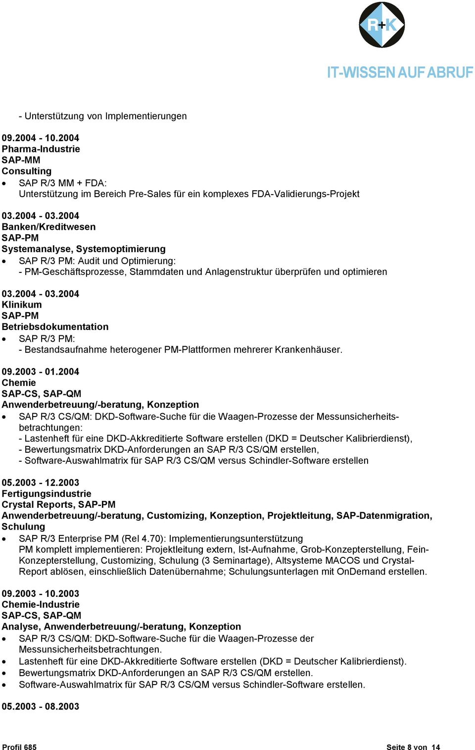 2004 Klinikum Betriebsdokumentation SAP R/3 PM: - Bestandsaufnahme heterogener PM-Plattformen mehrerer Krankenhäuser. 09.2003-01.