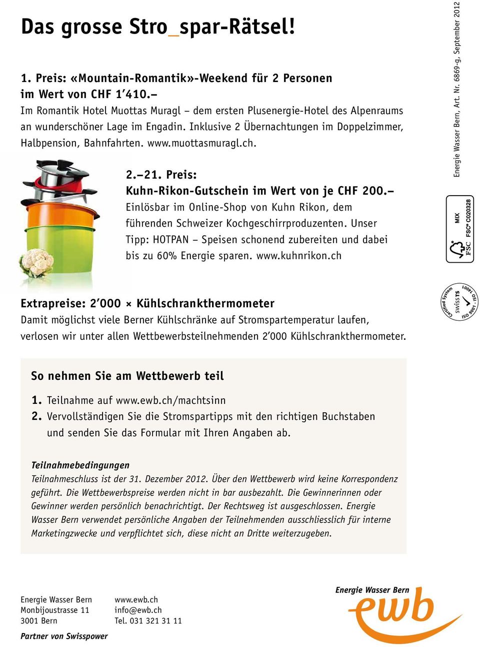 ch. 2. 21. Preis: Kuhn-Rikon-Gutschein im Wert von je CHF 200. Einlösbar im Online-Shop von Kuhn Rikon, dem führenden Schweizer Kochgeschirrproduzenten.
