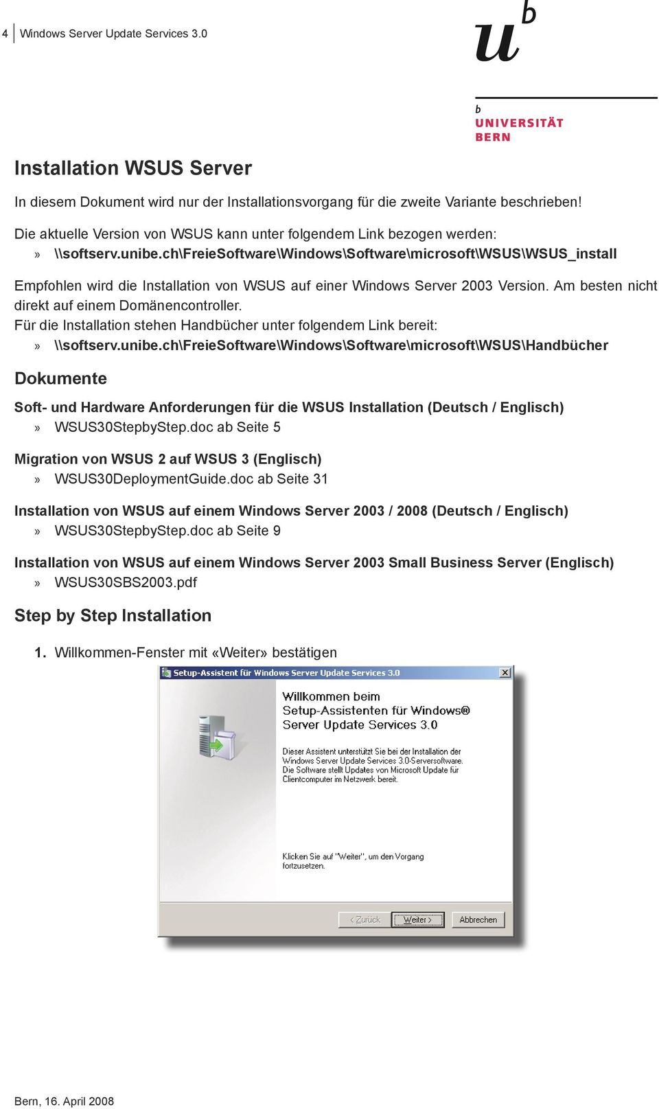 ch\freiesoftware\windows\software\microsoft\wsus\wsus_install Empfohlen wird die Installation von WSUS auf einer Windows Server 2003 Version. Am besten nicht direkt auf einem Domänencontroller.