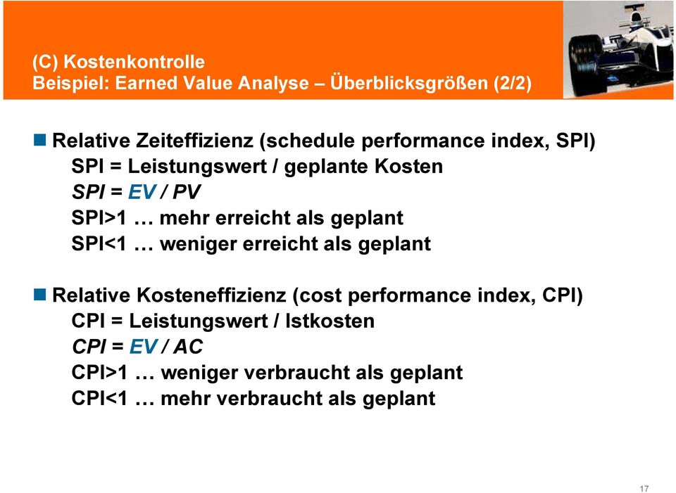als geplant SPI<1 weniger erreicht als geplant Relative Kosteneffizienz (cost performance index, CPI) CPI