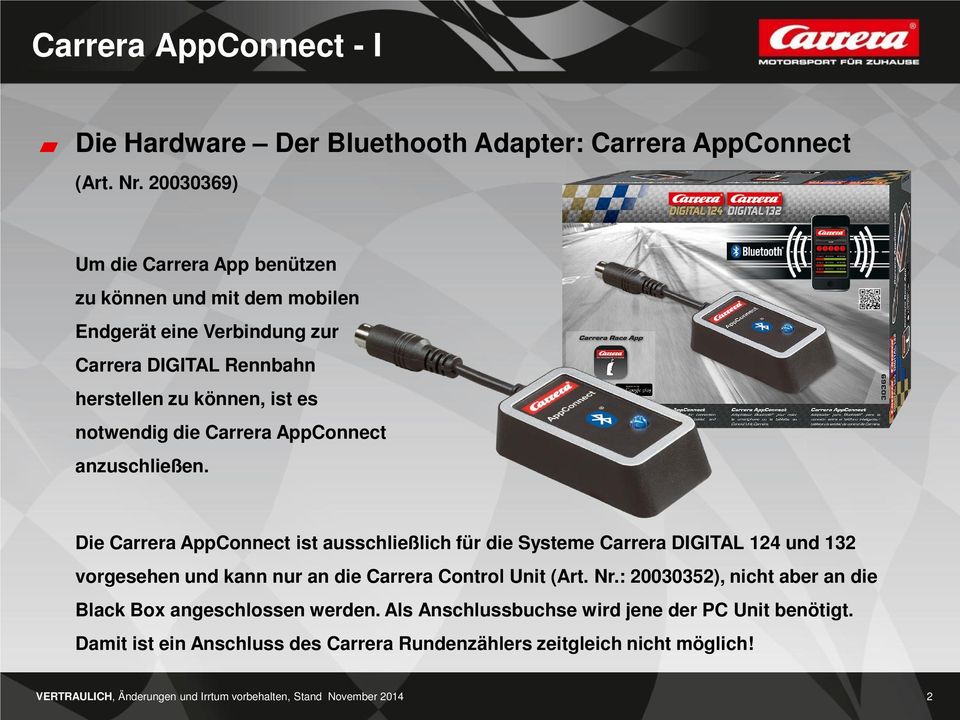 AppConnect anzuschließen. Die Carrera AppConnect ist ausschließlich für die Systeme Carrera DIGITAL 124 und 132 vorgesehen und kann nur an die Carrera Control Unit (Art. Nr.