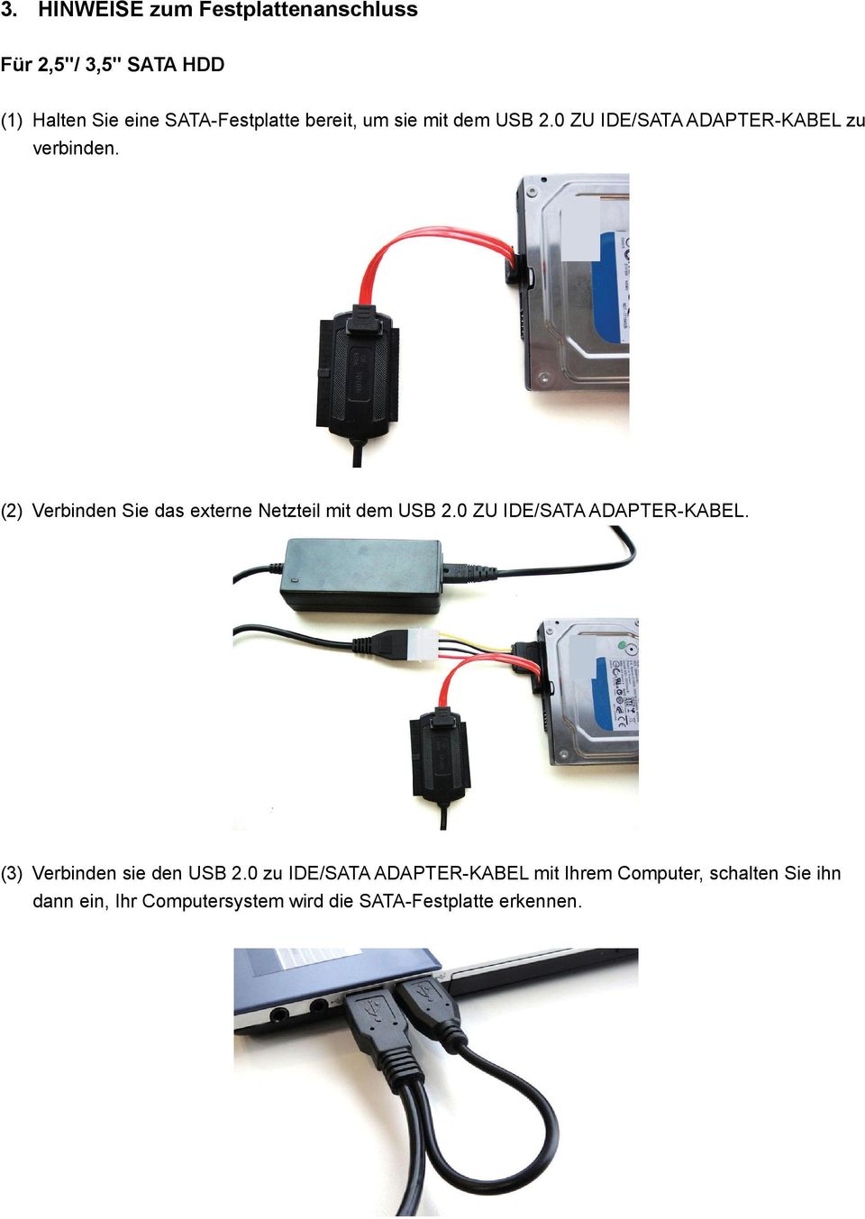 (2) Verbinden Sie das externe Netzteil mit dem USB 2.0 ZU IDE/SATA ADAPTER-KABEL.