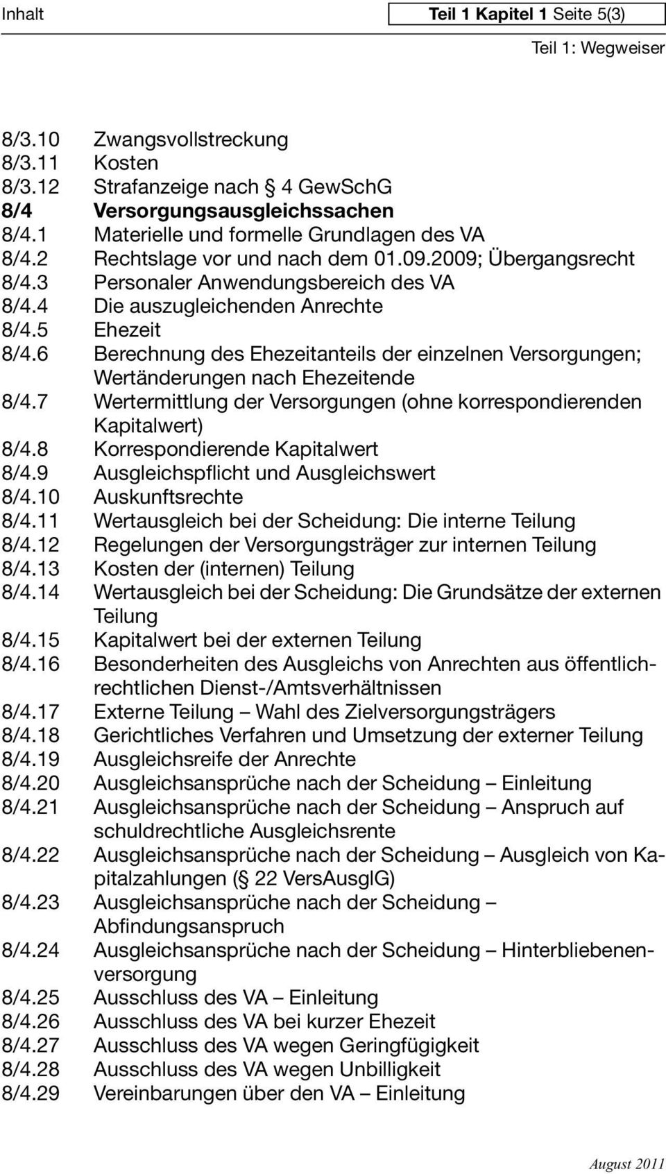 6 Berechnung des Ehezeitanteils der einzelnen Versorgungen; Wertänderungen nach Ehezeitende 8/4.7 Wertermittlung der Versorgungen (ohne korrespondierenden Kapitalwert) 8/4.