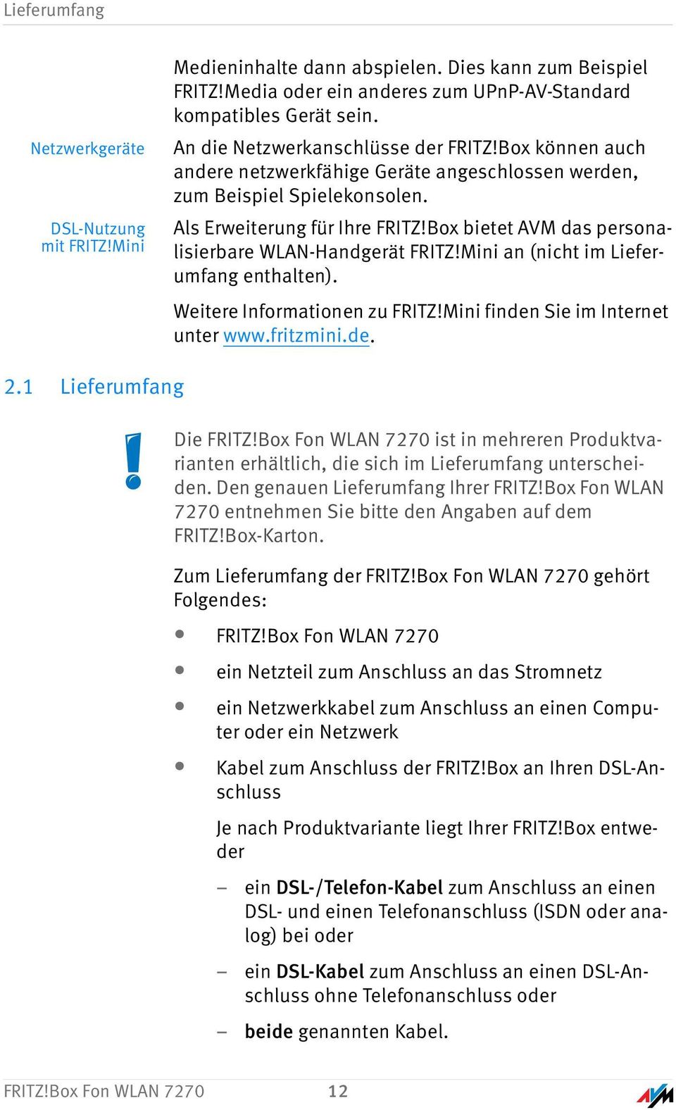 Box bietet AVM das personalisierbare WLAN-Handgerät FRITZ!Mini an (nicht im Lieferumfang enthalten). Weitere Informationen zu FRITZ!Mini finden Sie im Internet unter www.fritzmini.de. 2.