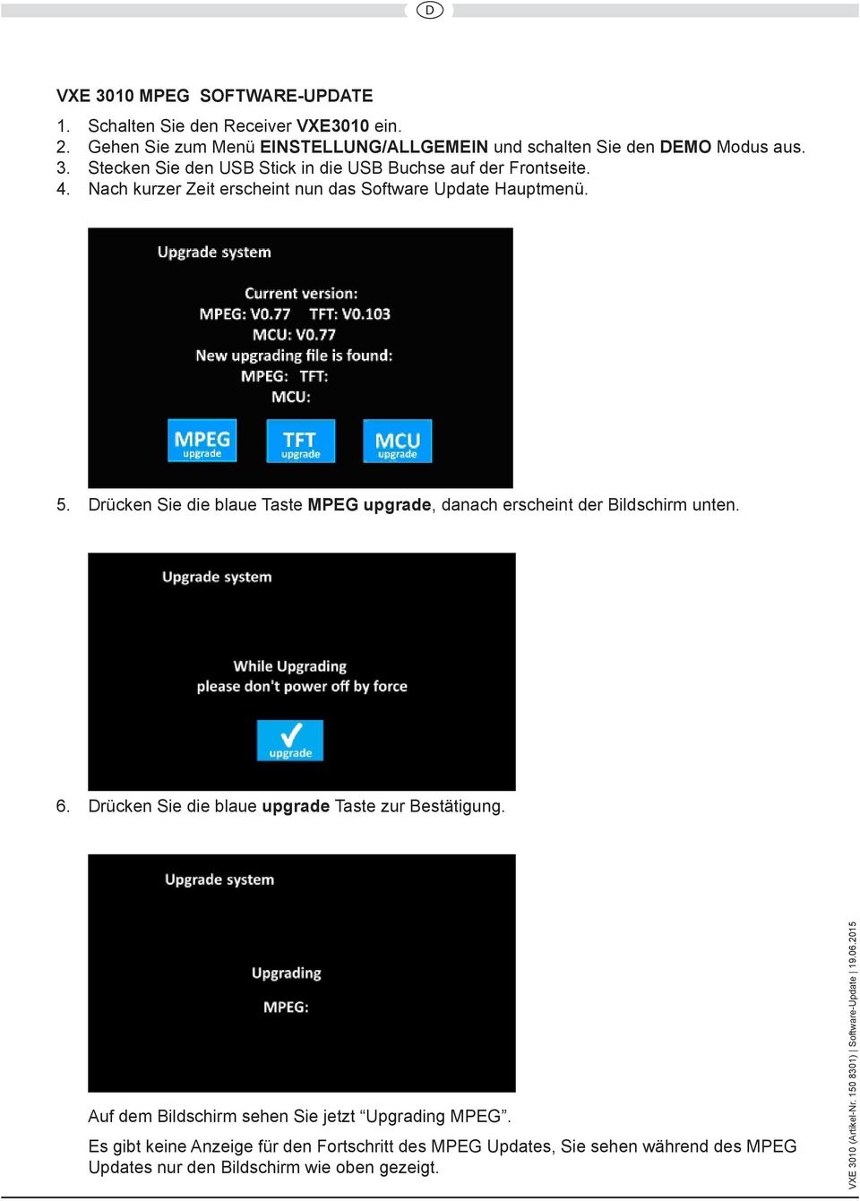 Drücken Sie die blaue Taste MPEG upgrade, danach erscheint der Bildschirm unten. 6. Drücken Sie die blaue upgrade Taste zur Bestätigung.
