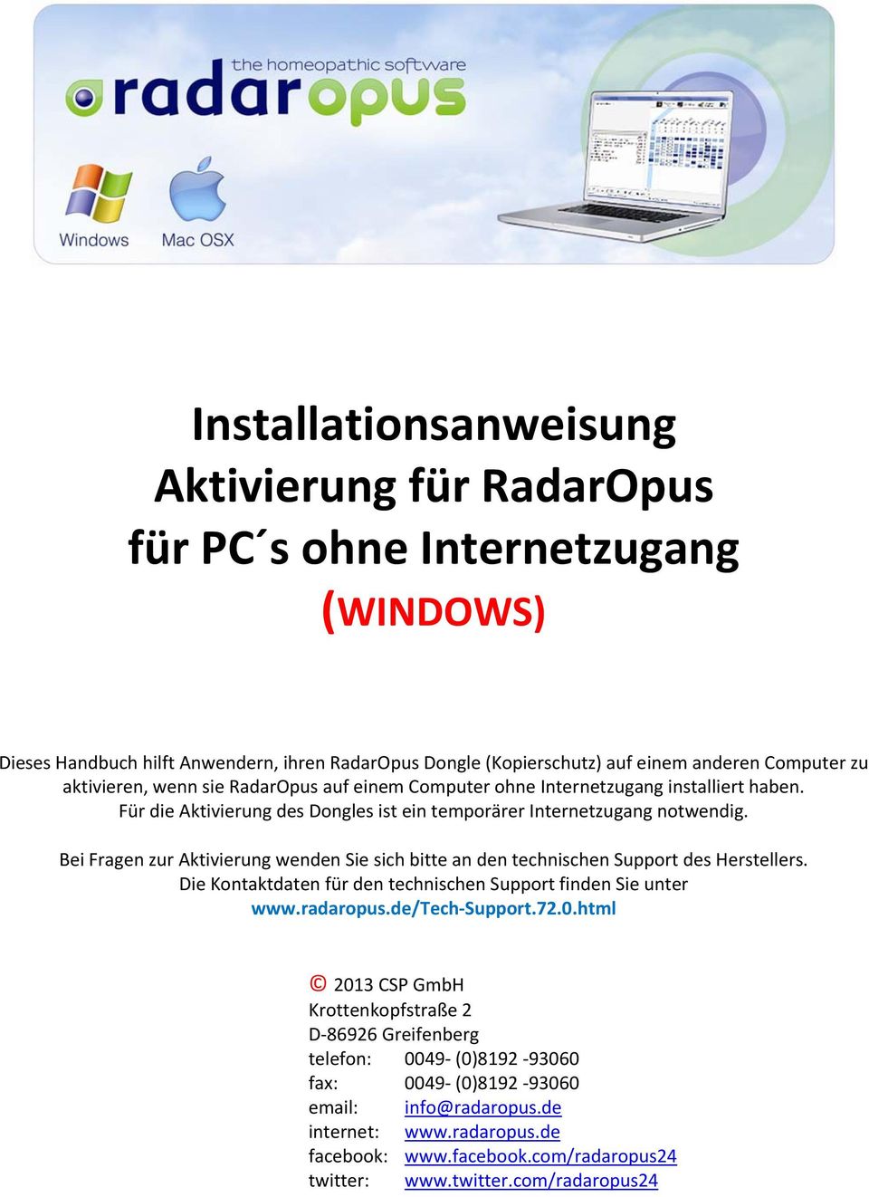 Bei Fragen zur Aktivierung wenden Sie sich bitte an den technischen Support des Herstellers. Die Kontaktdaten für den technischen Support finden Sie unter www.radaropus.de/tech Support.72.0.
