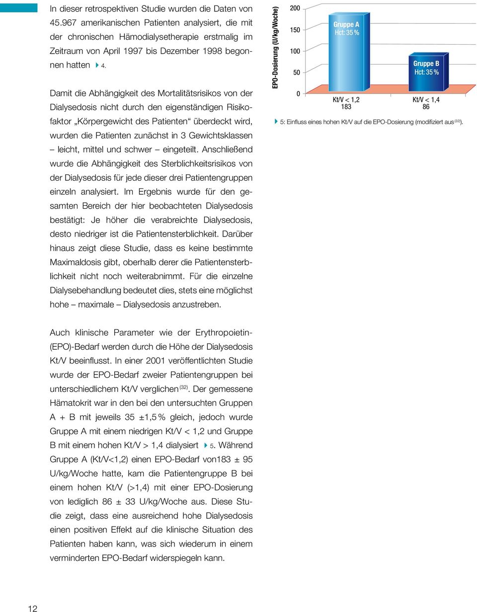 Damit die Abhängigkeit des Mortalitätsrisikos von der Dialysedosis nicht durch den eigenständigen Risikofaktor Körpergewicht des Patienten überdeckt wird, wurden die Patienten zunächst in 3