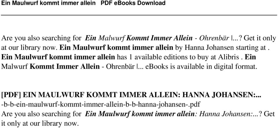 Ein Maulwurf kommt immer allein has 1 available editions to buy at Alibris. Ein Malwurf Kommt Immer Allein - Ohrenbär... ebooks is available in digital format.