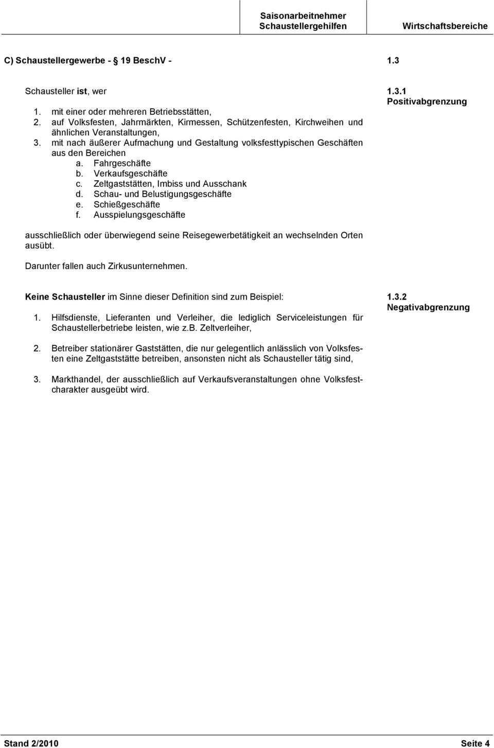 Fahrgeschäfte b. Verkaufsgeschäfte c. Zeltgaststätten, Imbiss und Ausschank d. Schau- und Belustigungsgeschäfte e. Schießgeschäfte f. Ausspielungsgeschäfte 1.3.