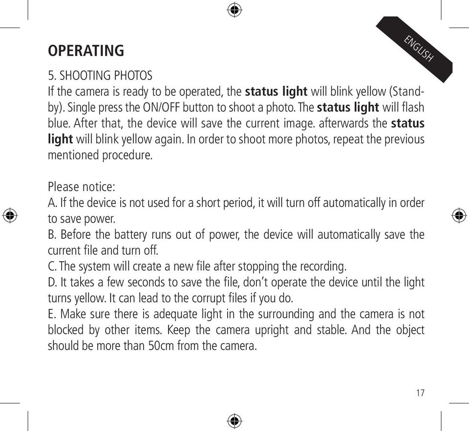In order to shoot more photos, repeat the previous mentioned procedure. Please notice: A. If the device is not used for a short period, it will turn off automatically in order to save power. B.