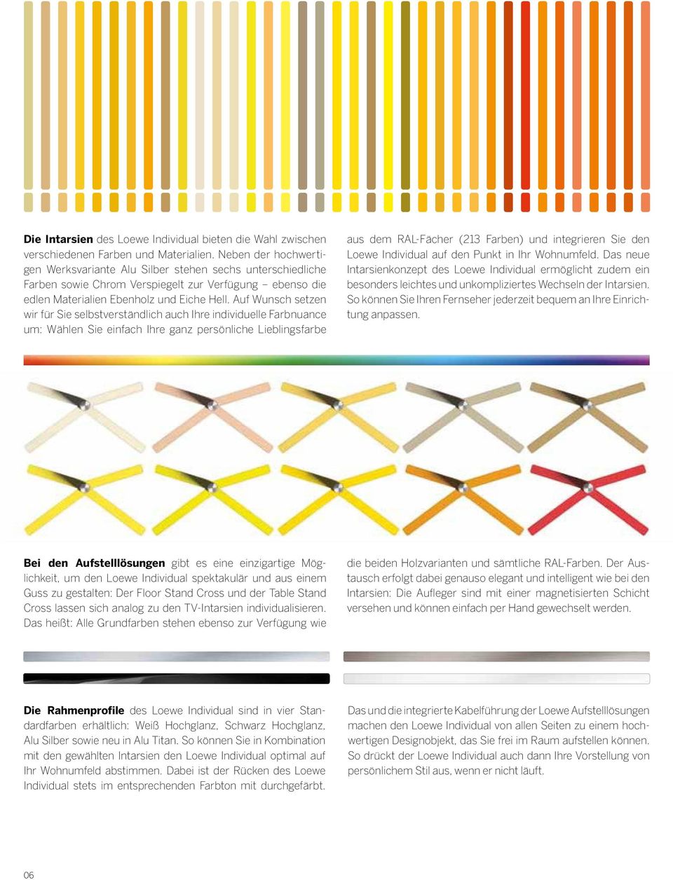 Auf Wunsch setzen wir für Sie selbstverständlich auch Ihre individuelle Farb nuance um: Wählen Sie einfach Ihre ganz persönliche Lieblings farbe aus dem RAL-Fächer (213 Farben) und integrieren Sie