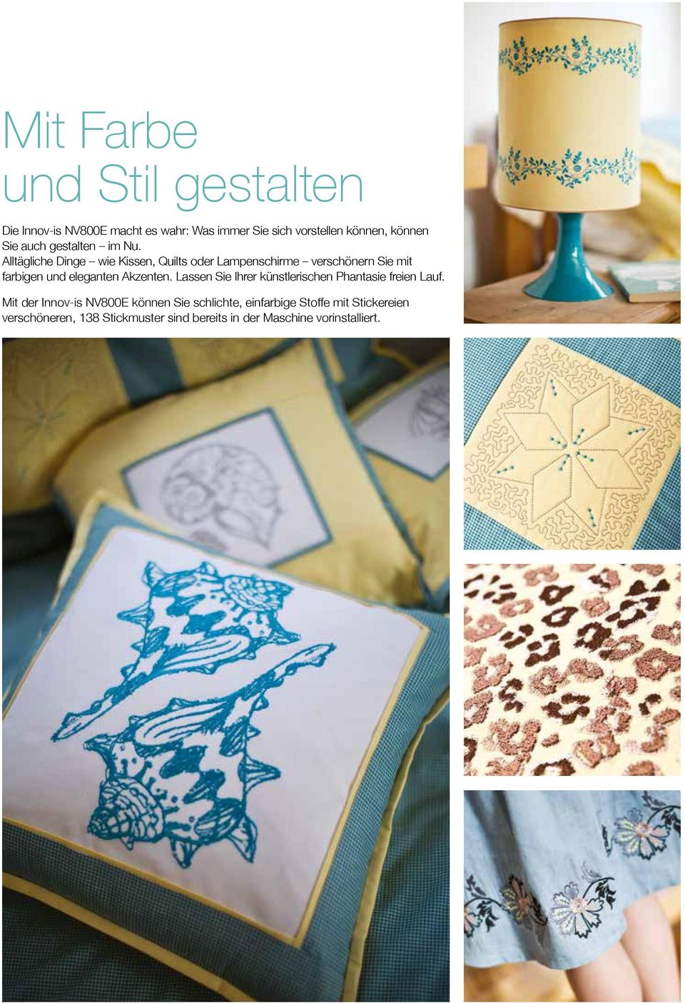 Alltägliche Dinge wie Kissen, Quilts oder Lampenschirme verschönern Sie mit farbigen und eleganten Akzenten.