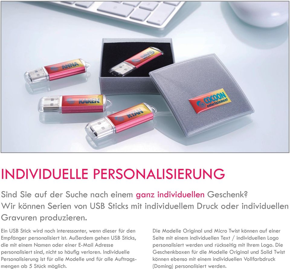 Außerdem gehen USB Sticks, die mit einem Namen oder einer E-Mail Adresse personalisiert sind, nicht so häufig verloren.