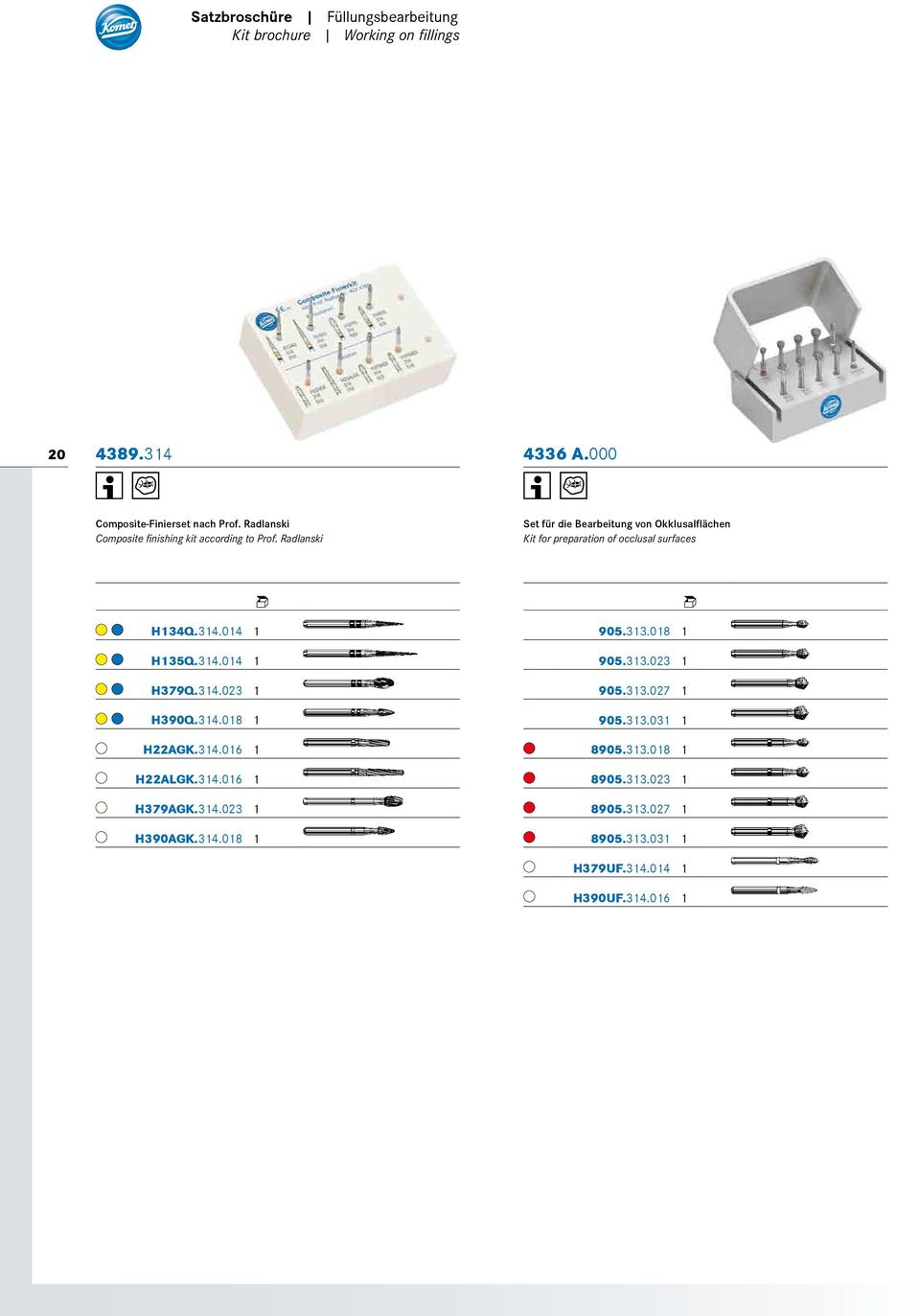 Radlanski Set für die Bearbeitung von Okklusalflächen Kit for preparation of occlusal surfaces H134Q. 314. 014 1 H135Q. 314. 014 1 H379Q. 314. 023 1 H390Q.