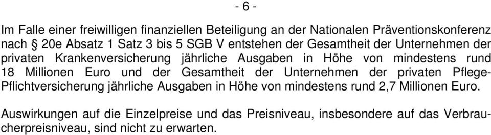 Euro und der Gesamtheit der Unternehmen der privaten Pflege- Pflichtversicherung jährliche Ausgaben in Höhe von mindestens rund 2,7