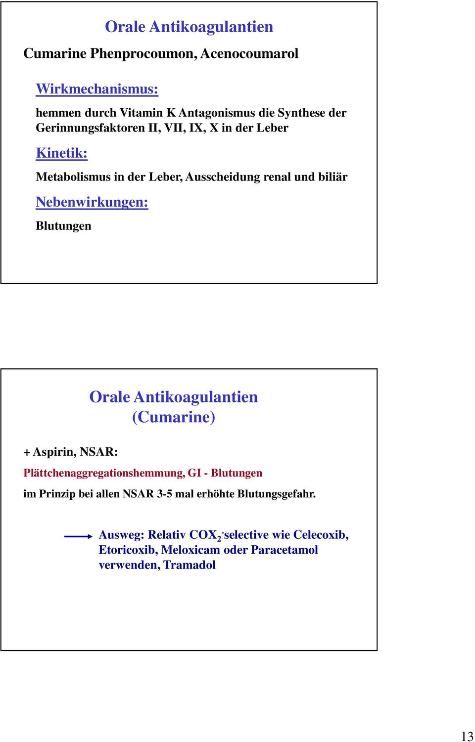 Blutungen + Aspirin, NSAR: Orale Antikoagulantien (Cumarine) Plättchenaggregationshemmung, GI - Blutungen im Prinzip bei allen NSAR