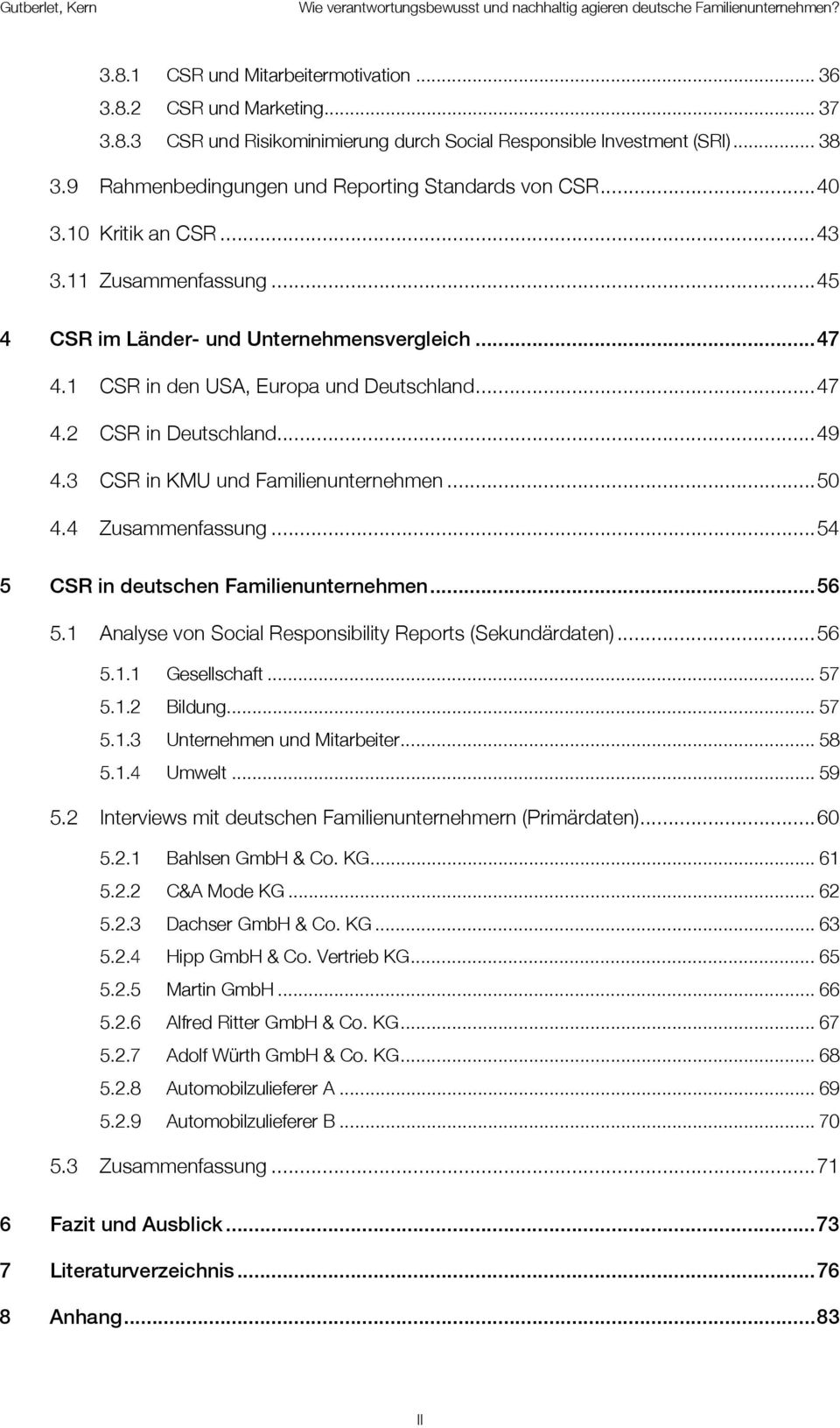 1 CSR in den USA, Europa und Deutschland... 47 4.2 CSR in Deutschland... 49 4.3 CSR in KMU und Familienunternehmen... 50 4.4 Zusammenfassung... 54 5 CSR in deutschen Familienunternehmen... 56 5.