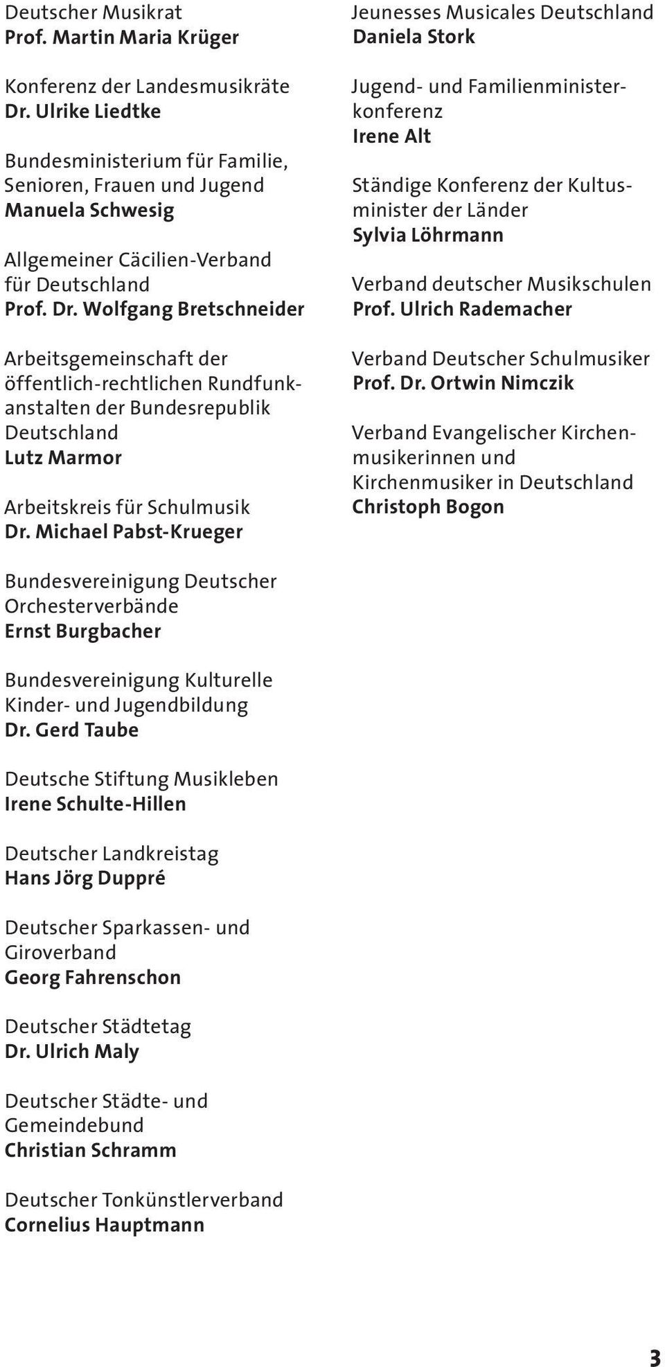 Wolfgang Bretschneider Arbeitsgemeinschaft der öffentlich-rechtlichen Rundfunkanstalten der Bundesrepublik Deutschland Lutz Marmor Arbeitskreis für Schulmusik Dr.