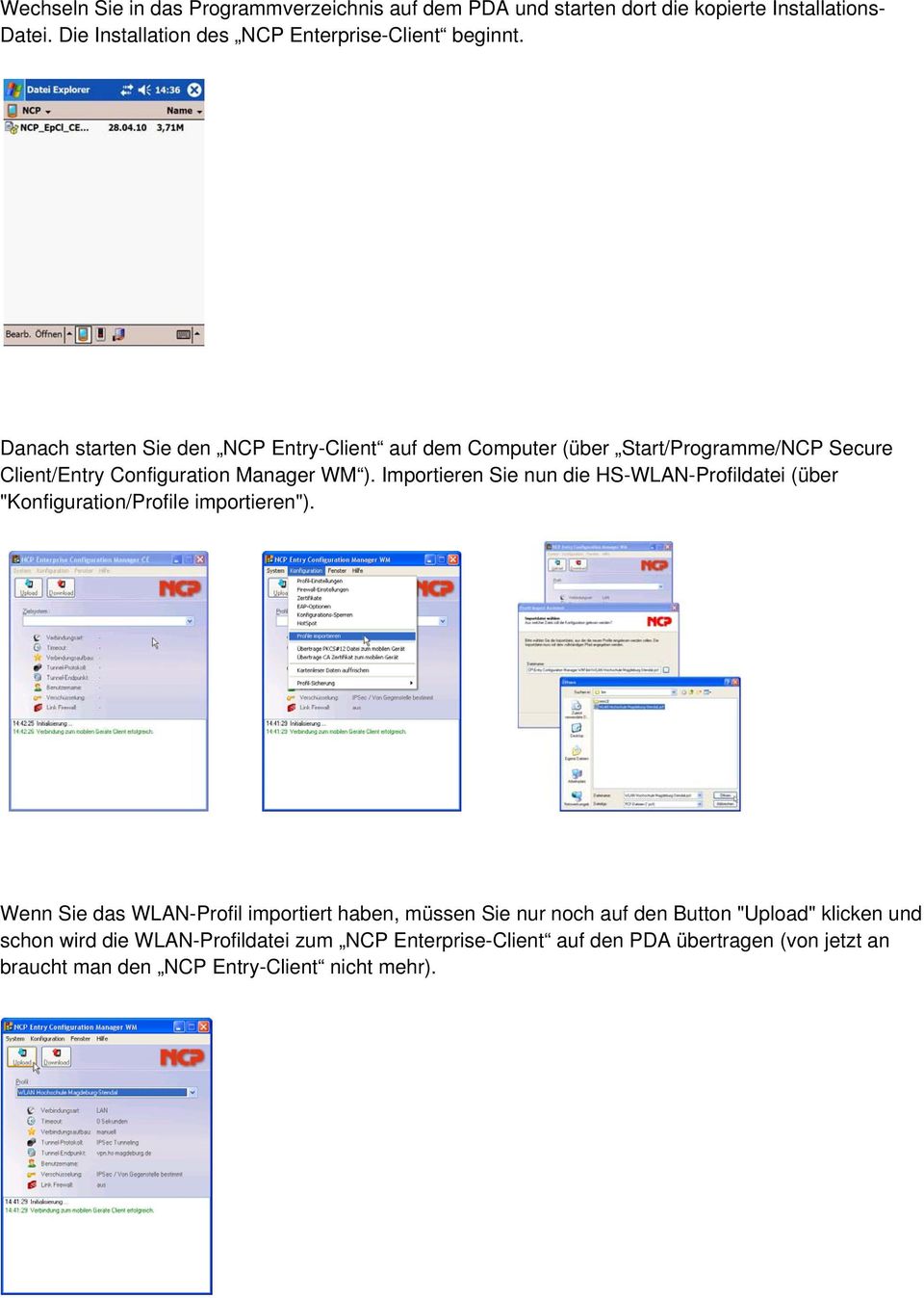 Danach starten Sie den NCP Entry-Client auf dem Computer (über Start/Programme/NCP Secure Client/Entry Configuration Manager WM ).