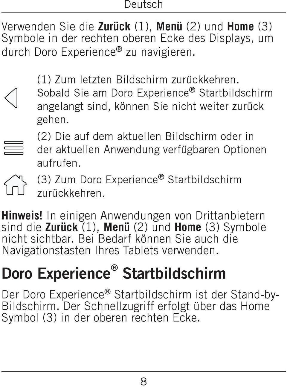 (3) Zum Doro Experience Startbildschirm zurückkehren. Hinweis! In einigen Anwendungen von Drittanbietern sind die Zurück (1), Menü (2) und Home (3) Symbole nicht sichtbar.