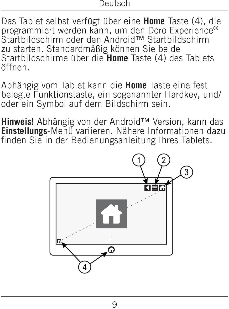 Abhängig vom Tablet kann die Home Taste eine fest belegte Funktionstaste, ein sogenannter Hardkey, und/ oder ein Symbol auf dem Bildschirm