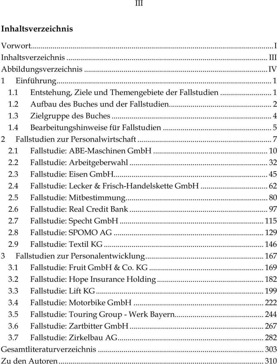 .. 32 2.3 Fallstudie: Eisen GmbH... 45 2.4 Fallstudie: Lecker & Frisch-Handelskette GmbH... 62 2.5 Fallstudie: Mitbestimmung... 80 2.6 Fallstudie: Real Credit Bank... 97 2.7 Fallstudie: Specht GmbH.