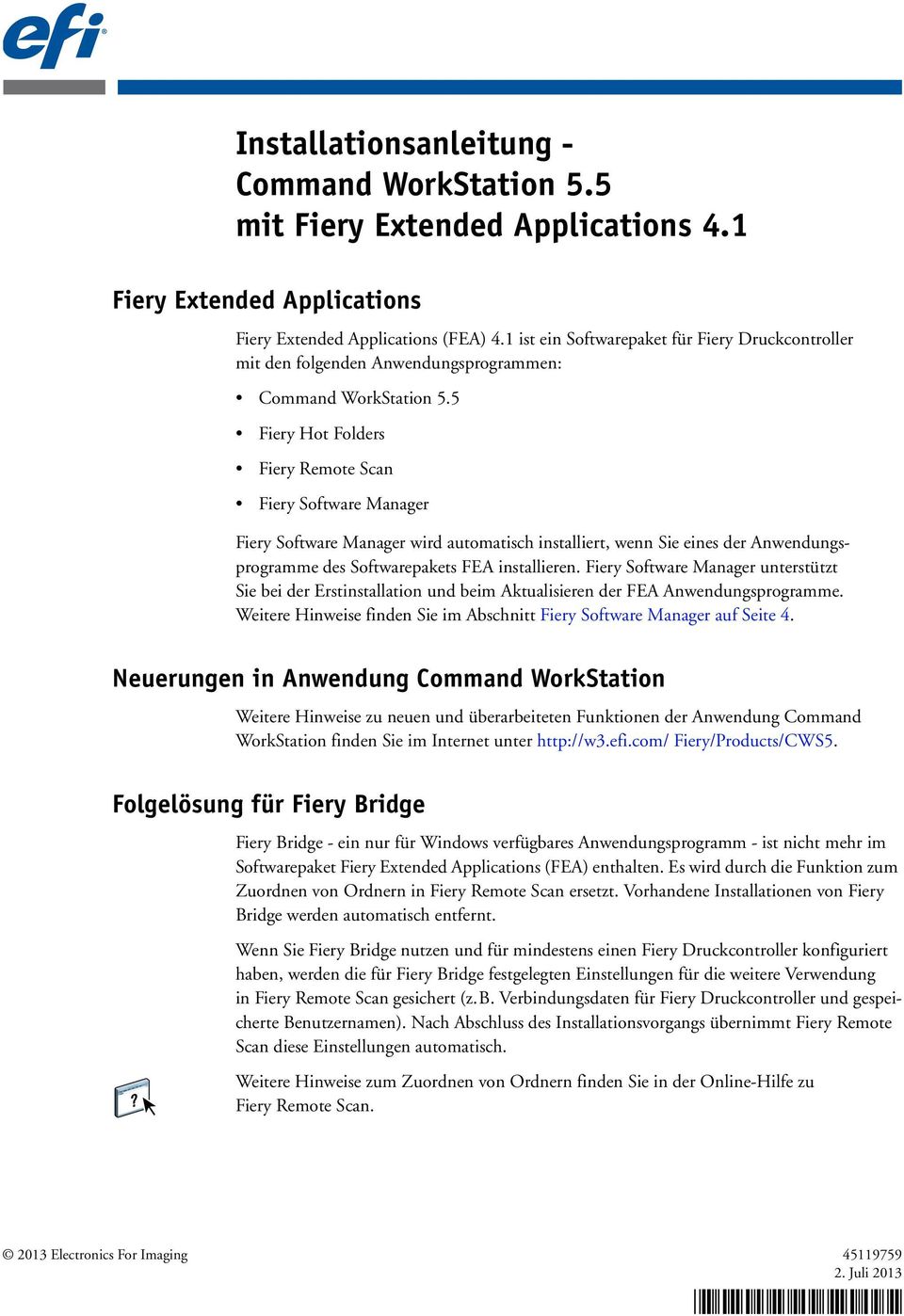 5 Fiery Hot Folders Fiery Remote Scan Fiery Software Manager Fiery Software Manager wird automatisch installiert, wenn Sie eines der Anwendungsprogramme des Softwarepakets FEA installieren.