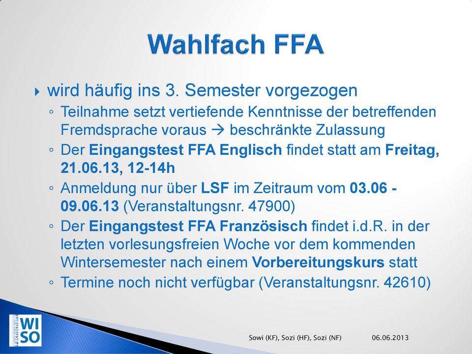 FFA Englisch findet statt am Freitag, 21.06.13, 12-14h Anmeldung nur über LSF im Zeitraum vom 03.06-09.06.13 (Veranstaltungsnr.