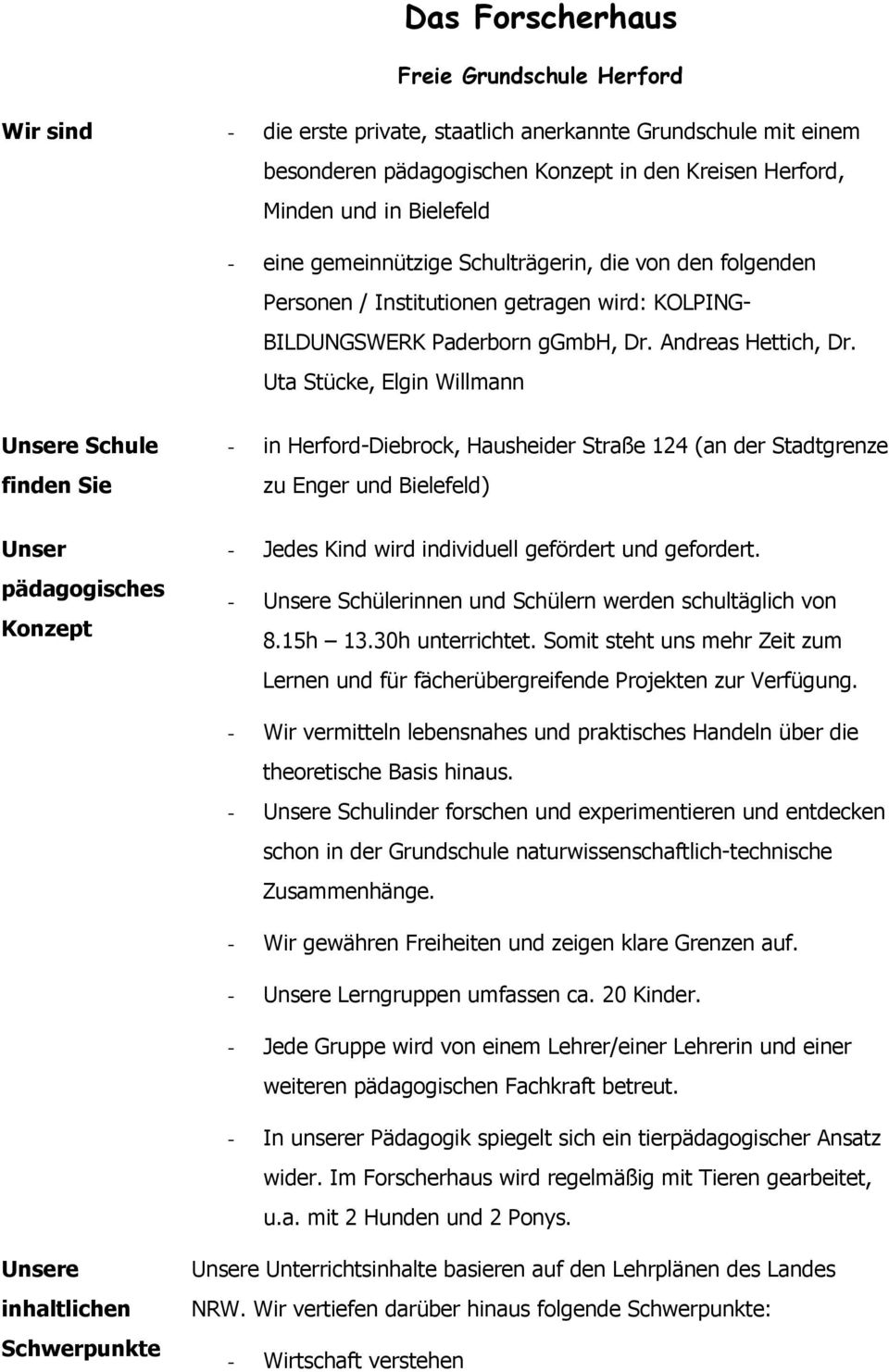 Uta Stücke, Elgin Willmann e Schule finden Sie pädagogisches Konzept - in Herford-Diebrock, Hausheider Straße 124 (an der Stadtgrenze zu Enger und Bielefeld) - Jedes Kind wird individuell gefördert