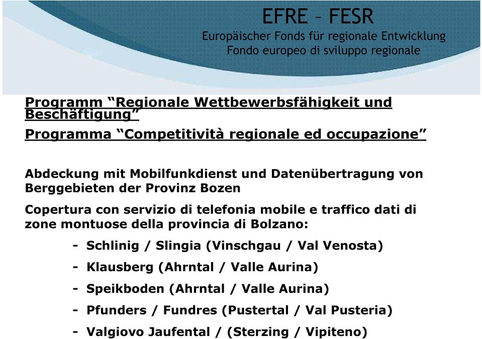 servizio di telefonia mobile e traffico dati di zone montuose della provincia di Bolzano: - Schlinig / Slingia (Vinschgau / Val Venosta) - Klausberg