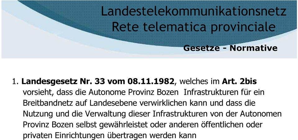 2bis vorsieht, dass die Autonome Provinz Bozen Infrastrukturen für ein Breitbandnetz auf Landesebene