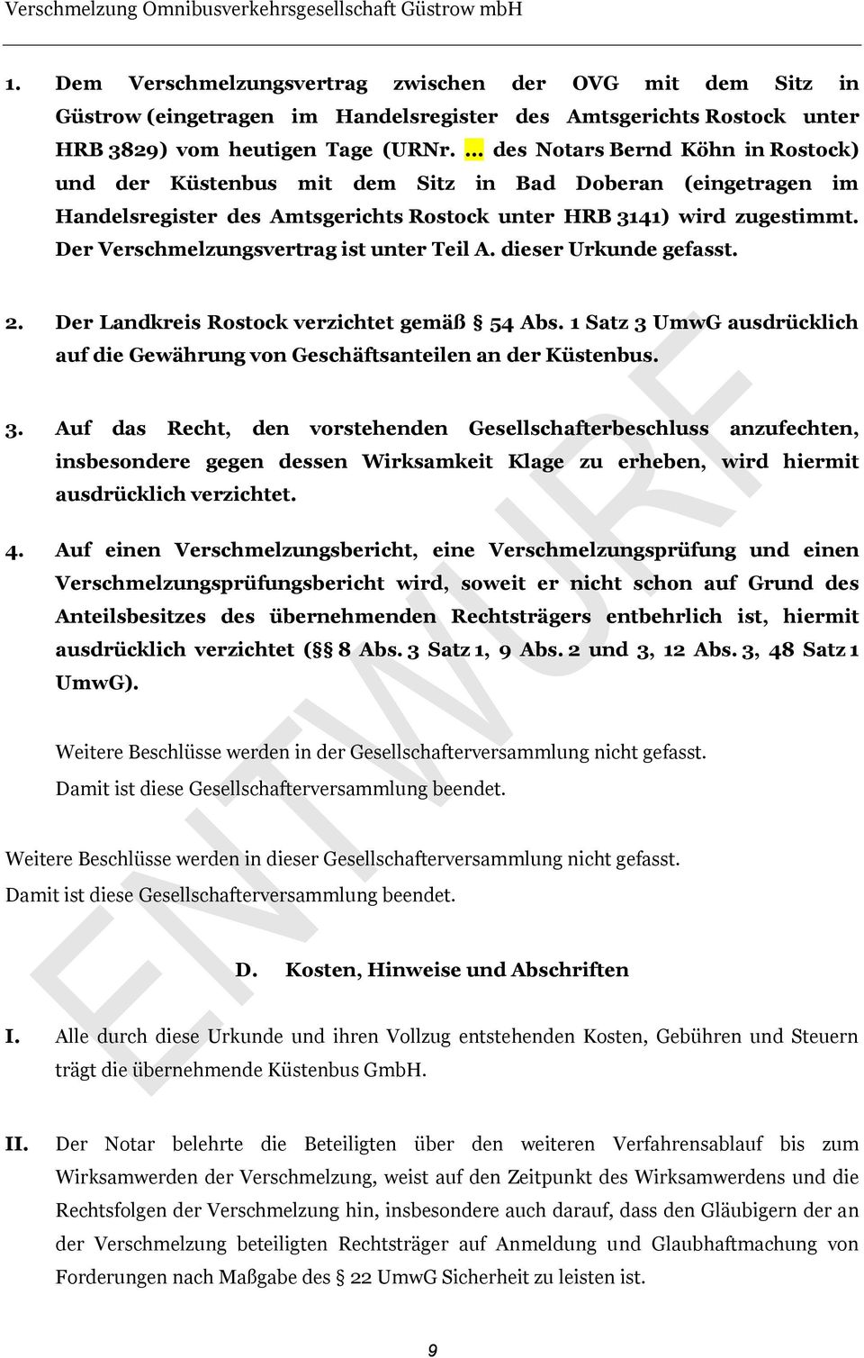 Der Verschmelzungsvertrag ist unter Teil A. dieser Urkunde gefasst. 2. Der Landkreis Rostock verzichtet gemäß 54 Abs.