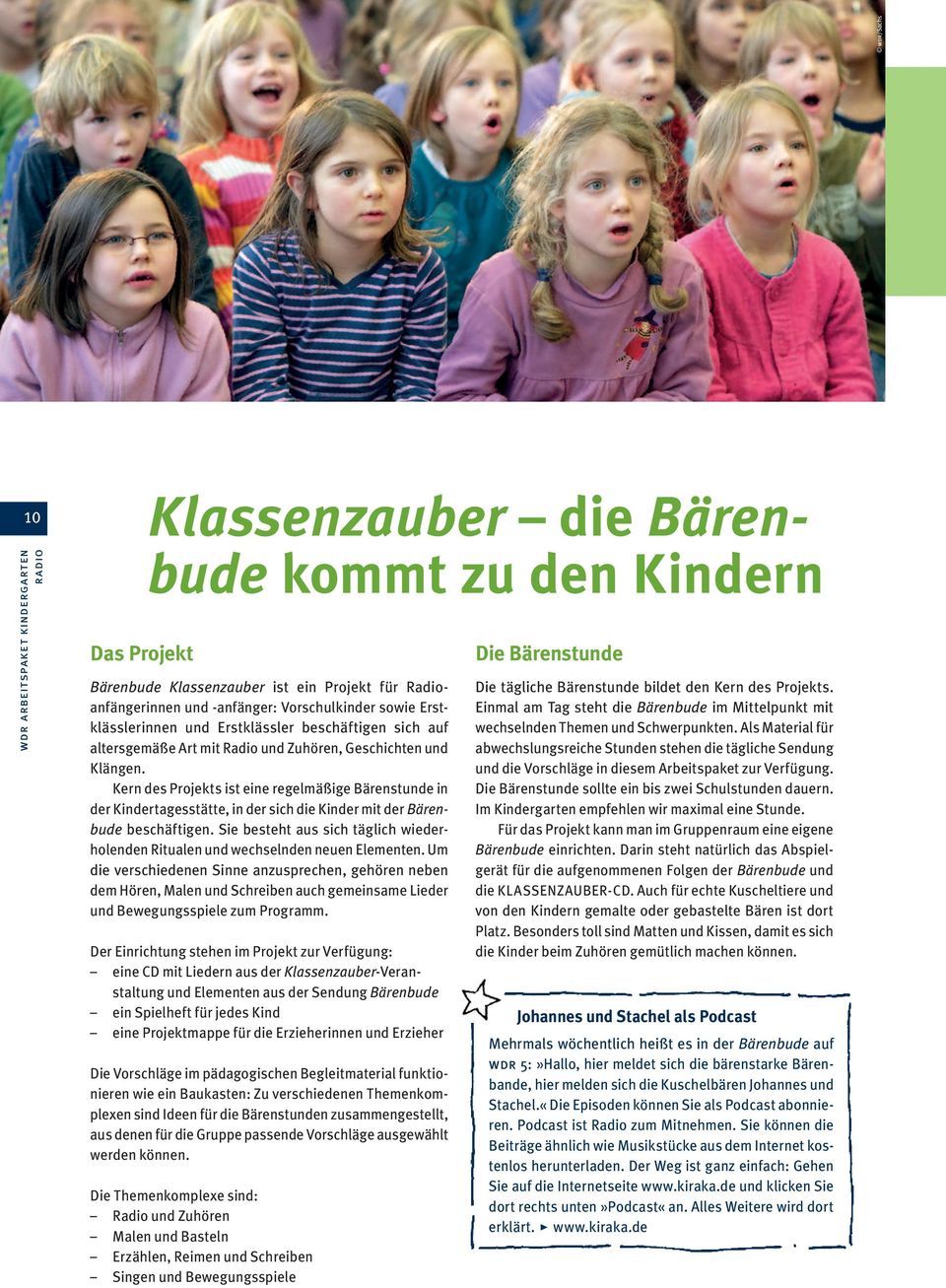 Kern des Projekts ist eine regelmäßige Bärenstunde in der Kindertagesstätte, in der sich die Kinder mit der Bärenbude beschäftigen.