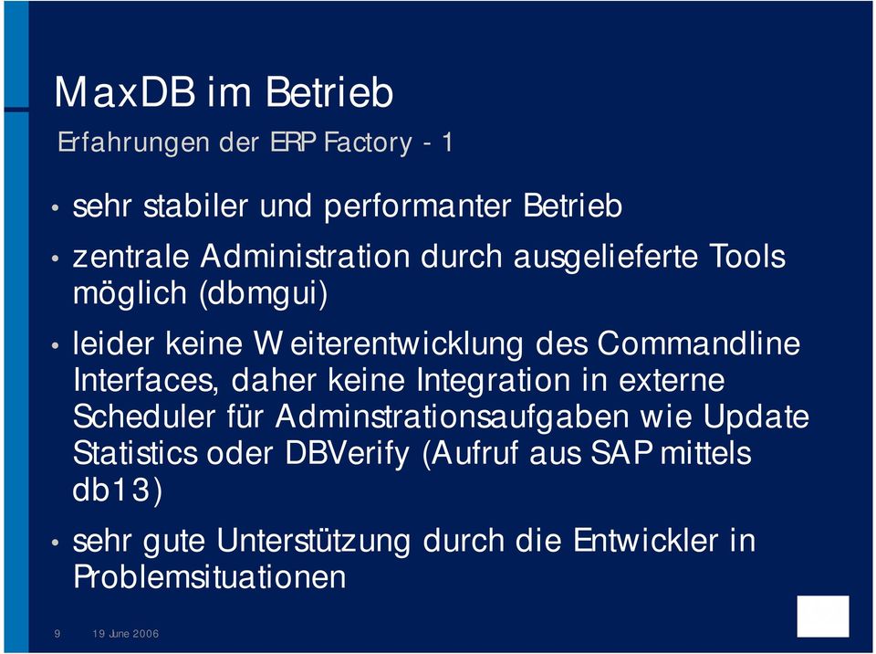 Interfaces, daher keine Integration in externe Scheduler für Adminstrationsaufgaben wie Update Statistics