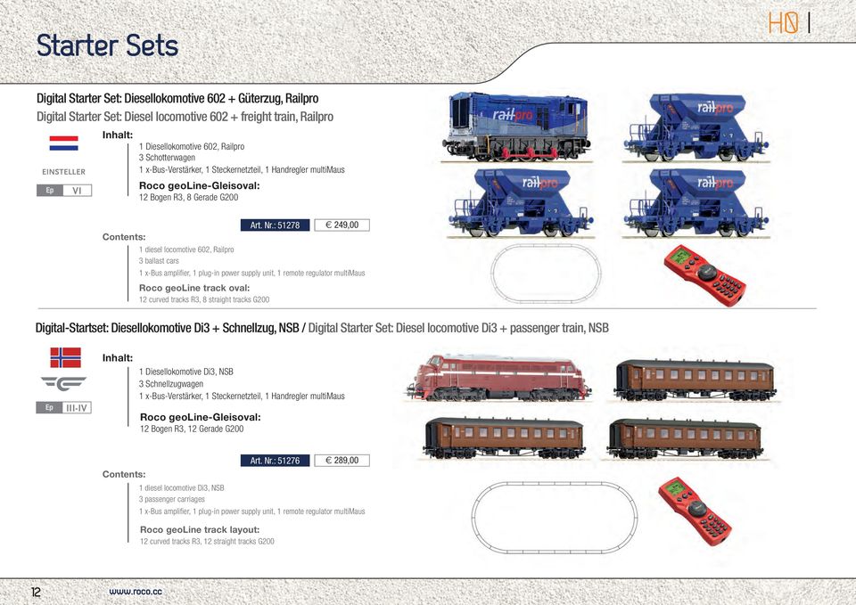 : 51278 249,00 Contents: 1 diesel locomotive 602, Railpro 3 ballast cars 1 x-bus amplifier, 1 plug-in power supply unit, 1 remote regulator multimaus Roco geoline track oval: 12 curved tracks R3, 8