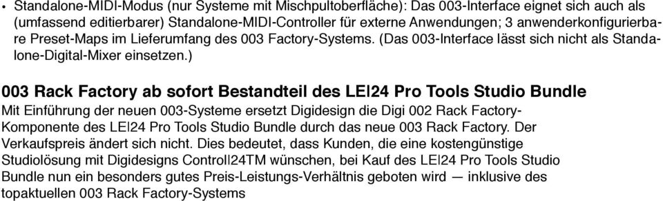 ) ab sofort Bestandteil des LE 24 Pro Tools Studio Bundle Mit Einführung der neuen 003-Systeme ersetzt Digidesign die Digi 002 Rack - Komponente des LE 24 Pro Tools Studio Bundle durch das neue.