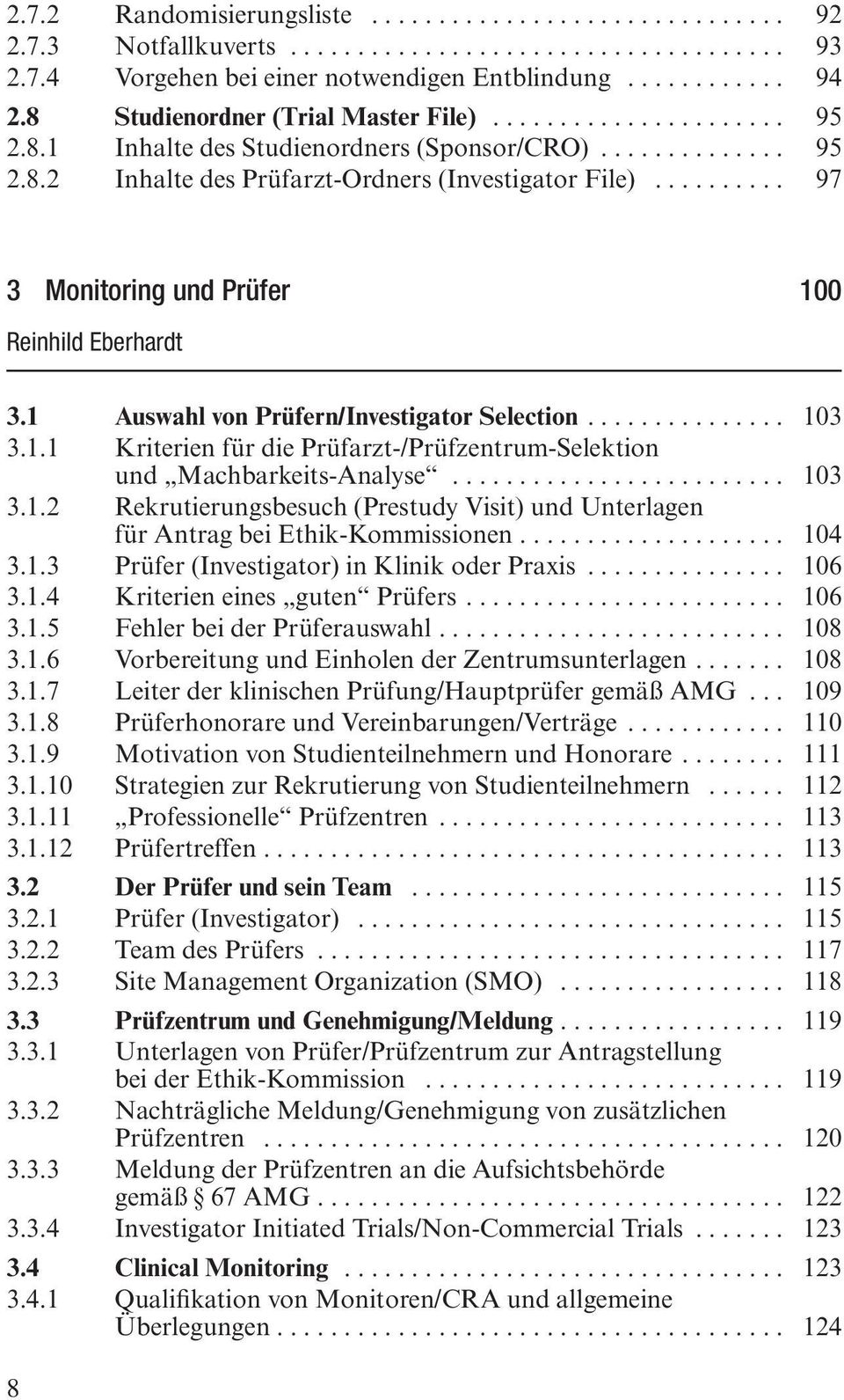 ......... 97 3 Monitoring und Prüfer 100 Reinhild Eberhardt 3.1 Auswahl von Prüfern/Investigator Selection... 103 3.1.1 Kriterien für die Prüfarzt-/Prüfzentrum-Selektion und Machbarkeits-Analyse.