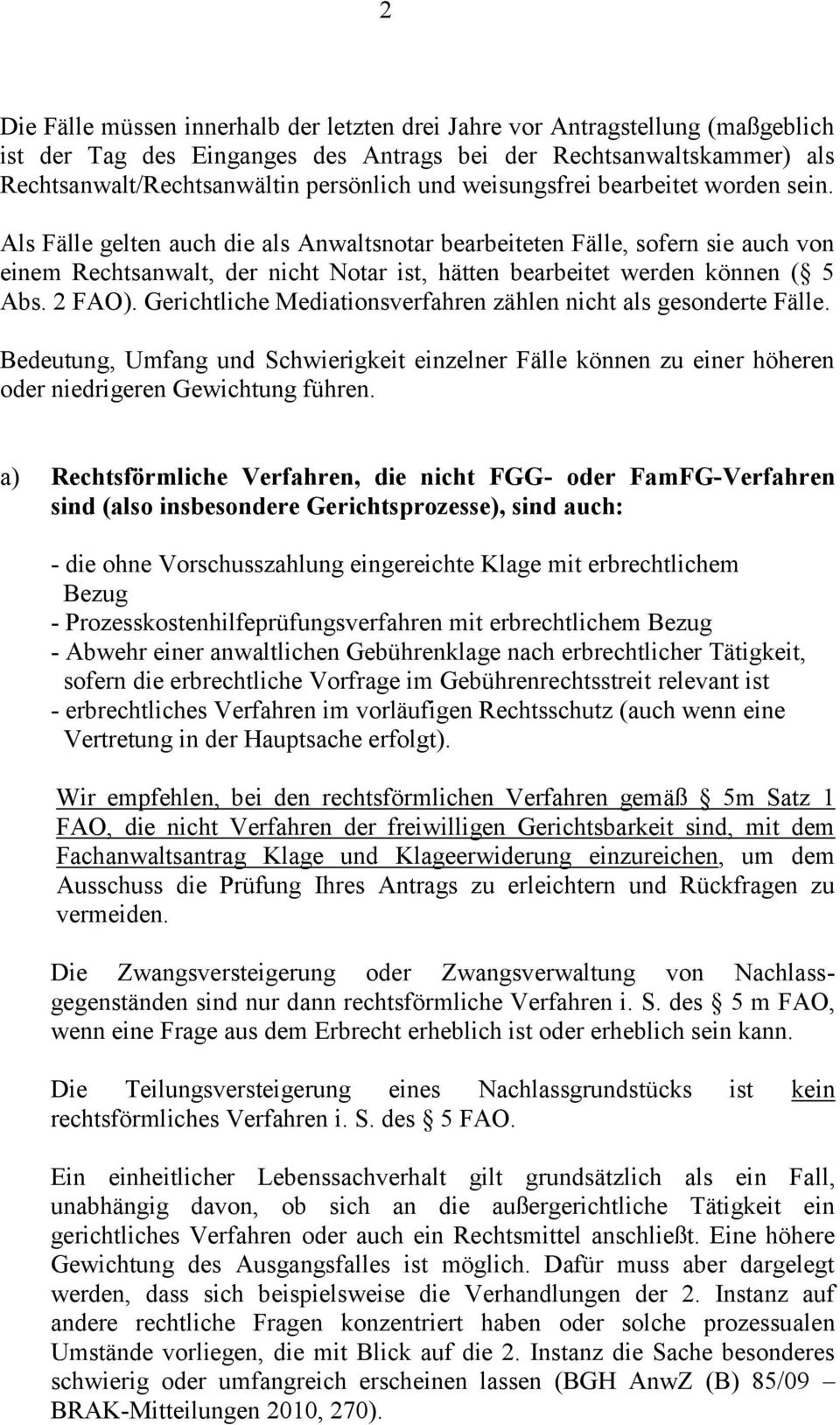 Als Fälle gelten auch die als Anwaltsnotar bearbeiteten Fälle, sofern sie auch von einem Rechtsanwalt, der nicht Notar ist, hätten bearbeitet werden können ( 5 Abs. 2 FAO).