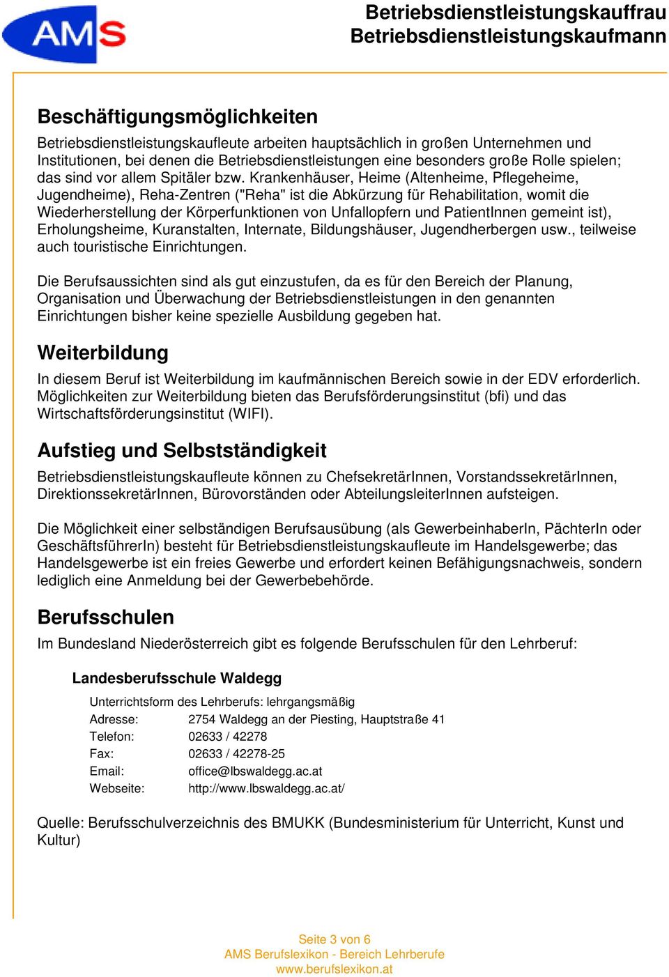 Krankenhäuser, Heime (Altenheime, Pflegeheime, Jugendheime), Reha-Zentren ("Reha" ist die Abkürzung für Rehabilitation, womit die Wiederherstellung der Körperfunktionen von Unfallopfern und