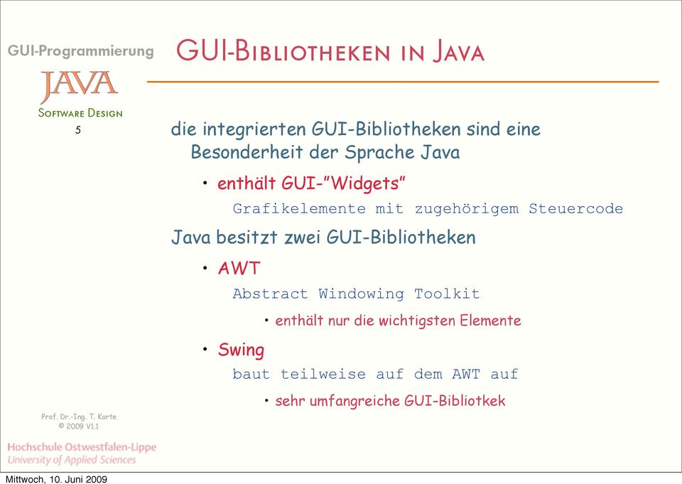 Java besitzt zwei GUI-Bibliotheken AWT Abstract Windowing Toolkit enthält nur die