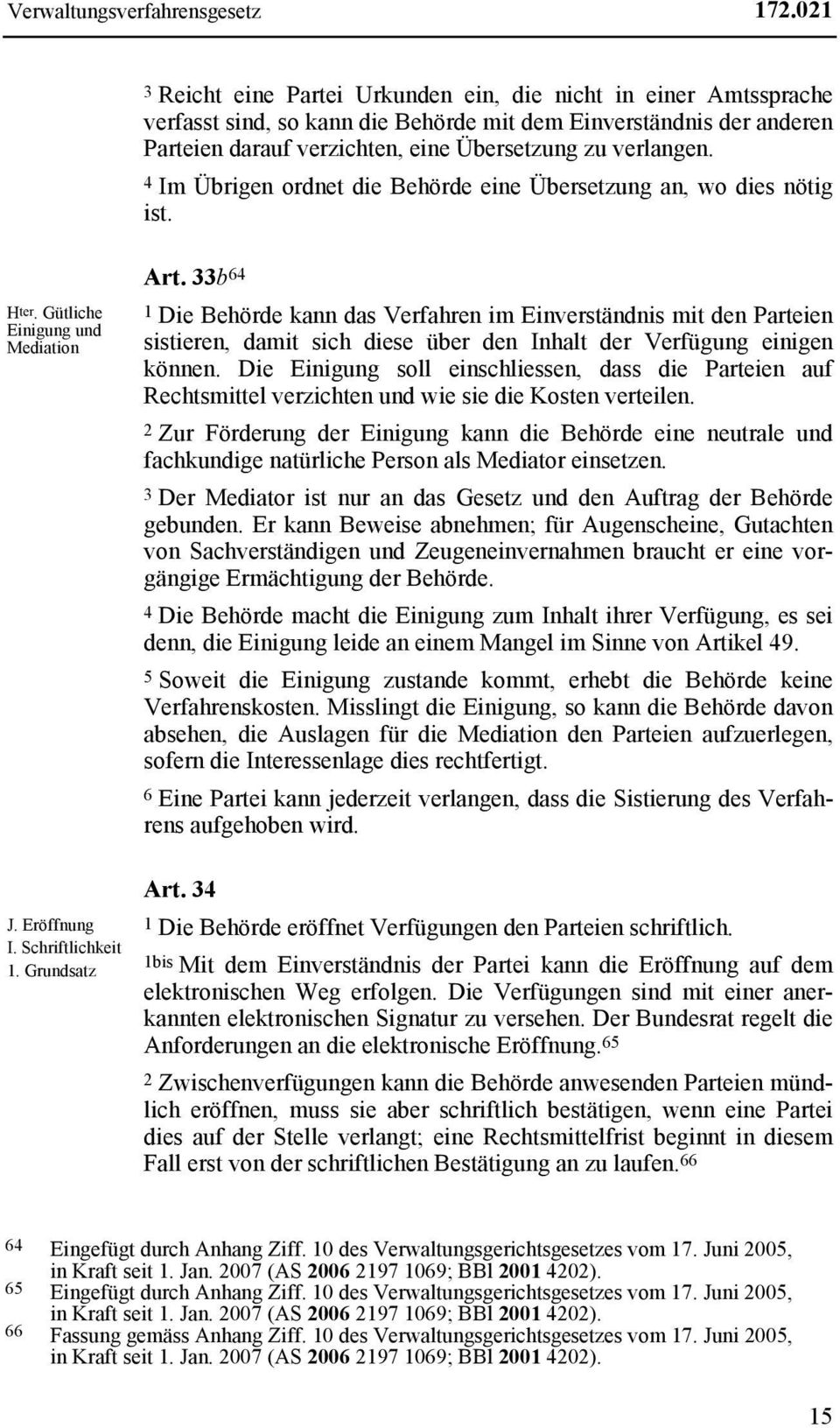 4 Im Übrigen ordnet die Behörde eine Übersetzung an, wo dies nötig ist. Hter. Gütliche Einigung und Mediation J. Eröffnung I. Schriftlichkeit 1. Grundsatz Art.