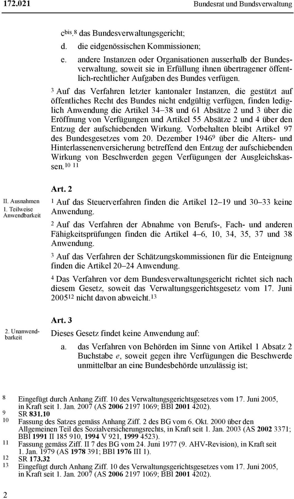 3 Auf das Verfahren letzter kantonaler Instanzen, die gestützt auf öffentliches Recht des Bundes nicht endgültig verfügen, finden lediglich Anwendung die Artikel 34 38 und 61 Absätze 2 und 3 über die