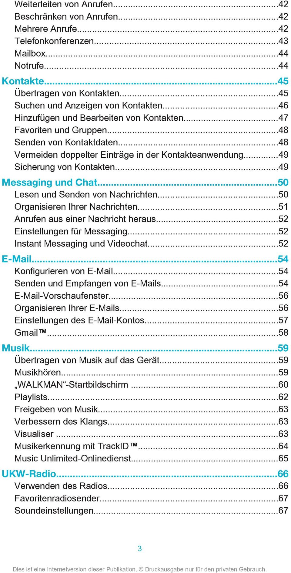 ..49 Sicherung von Kontakten...49 Messaging und Chat...50 Lesen und Senden von Nachrichten...50 Organisieren Ihrer Nachrichten...51 Anrufen aus einer Nachricht heraus...52 Einstellungen für Messaging.