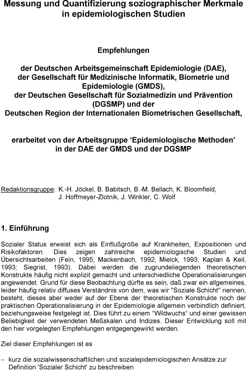 Arbeitsgruppe Epidemiologische Methoden in der DAE der GMDS und der DGSMP Redaktionsgruppe: K.-H. Jöckel, B. Babitsch, B.-M. Bellach, K. Bloomfield, J. Hoffmeyer-Zlotnik, J. Winkler, C. Wolf 1.