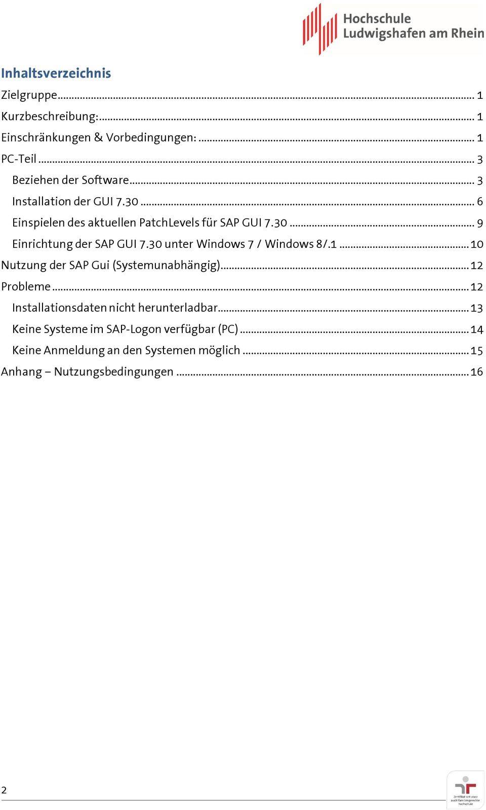 30 unter Windows 7 / Windows 8/.1... 10 Nutzung der SAP Gui (Systemunabhängig)... 12 Probleme.